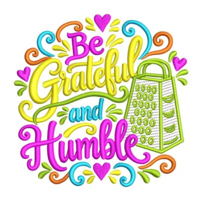 Be Grateful and Humble machine embroidery design with colourful lettering, pink hearts, decorative swirls and a green kitchen grater