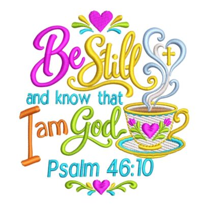 Psalm 46:10 Be Still and Know That I Am God machine embroidery design with colourful lettering, a floral teacup, heart-shaped steam and a cross